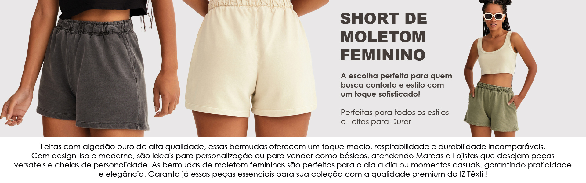 Bermuda de Moletom Feminina é com a IZ Têxtil Confecções Private Label. Conforto e qualidade garantidos!