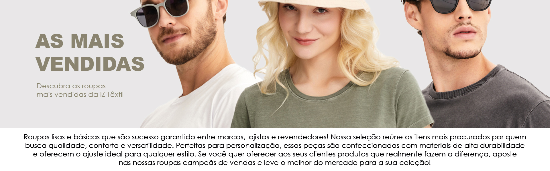 IZ Têxtil Confecção Private Label, o fabricante das melhores roupas masculinas e femininas do mercado. Conheça a linha completa com as roupas mais solicitadas do Brasil