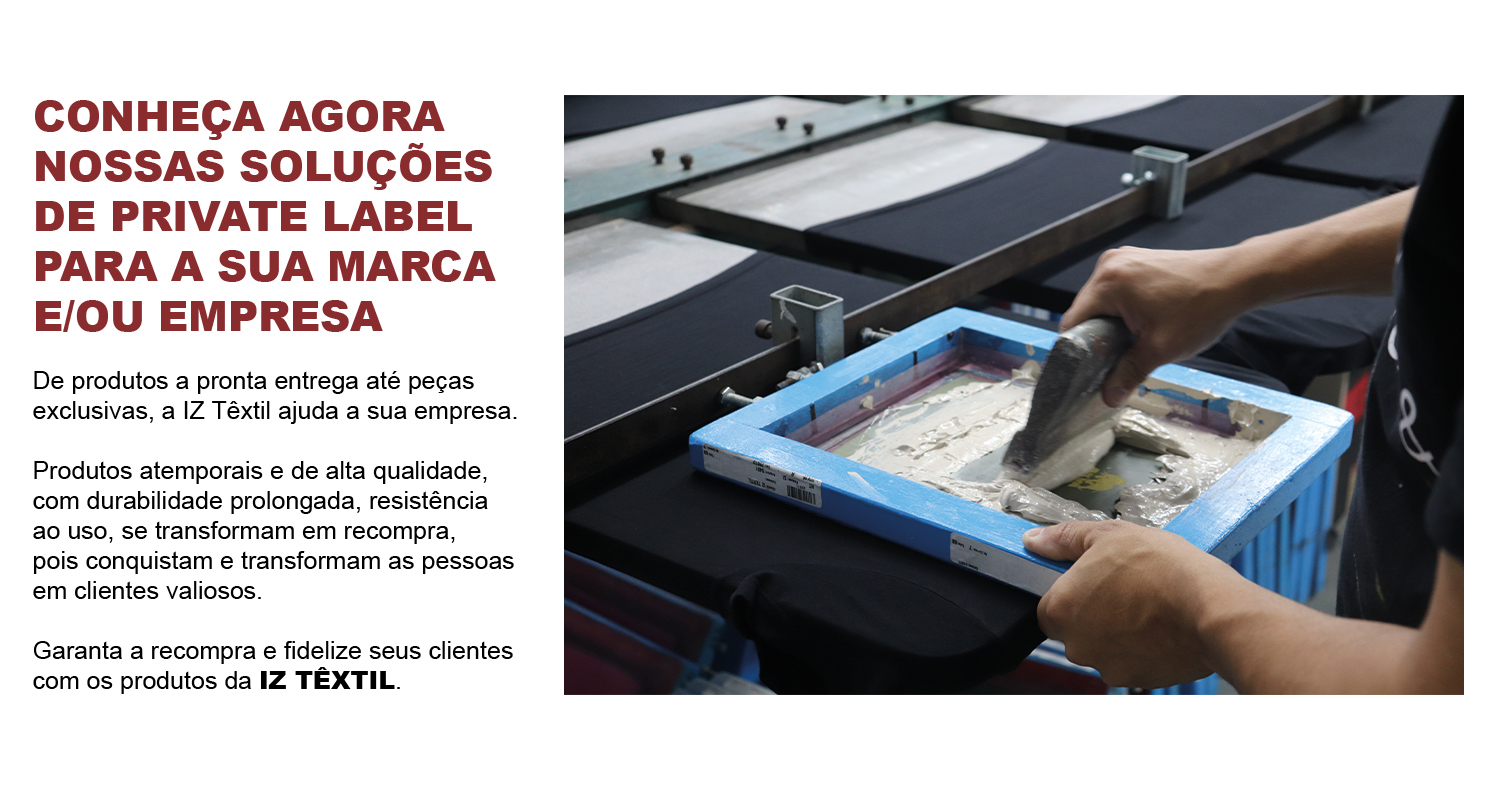 IZ Têxtil Confecções Private Label. Produzimos roupas com a sua Marca!